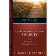 Understanding Eternal Security : Secure in God's Unconditional Love