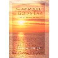 From My Mouth to God's Ear : Words of Inspiration and Love