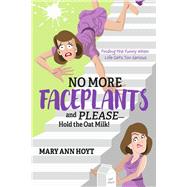 No More Faceplants and Please—Hold the Oat Milk! Finding the Funny When Life Gets Too Serious