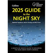 2025 Guide to the Night Sky (North America) A month-by-month guide to exploring the skies above North America