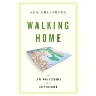 Walking Home : The Life and Lessons of a City Builder