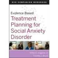 Evidence-Based Treatment Planning for Social Anxiety Disorder Workbook