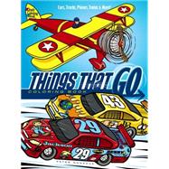 Things That Go Coloring Book Cars, Trucks, Planes, Trains and More!