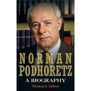 Norman Podhoretz: A Biography
