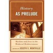 History as Prelude Muslims and Jews in the Medieval Mediterranean