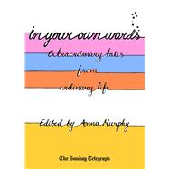 In Your Own Words Extraordinary Tales from Ordinary Life
