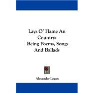 Lays O' Hame an Country : Being Poems, Songs and Ballads