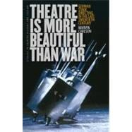 Theatre Is More Beautiful Than War : German Stage Directing in the Late Twentieth Century