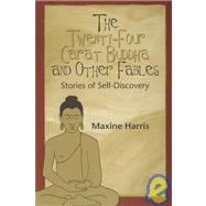 The Twenty-Four Carat Buddha and Other Fables: Stories of Self-Discovery
