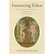 Inventing Eden Primitivism, Millennialism, and the Making of New England