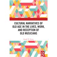 Cultural Narratives of Old Age in the Lives, Work, and Reception of Old Musicians