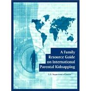 A Family Resource Guide On International Parental Kidnapping