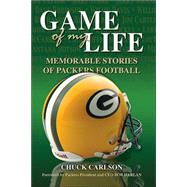 Game of My Life : Memorable Stories of Packers Football