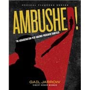 Ambushed! The Assassination Plot Against President Garfield