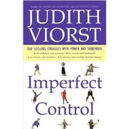 Imperfect Control Our Lifelong Struggles With Power and Surrender