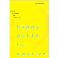 Happy Pills in America: From Miltown to Prozac