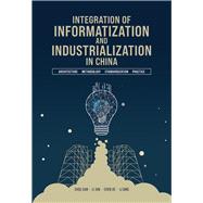 Integration of Informatization and Industrialization in China Architecture, Methodology, Standardization, and Practic