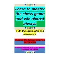 Learn to Master the Chess Game and Win Almost Always