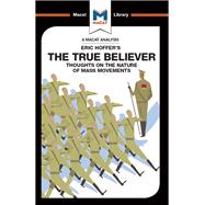 The True Believer: Thoughts on the Nature of Mass Movements