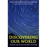 Discovering Our World Humanity's Epic Journey from Myth to Knowledge
