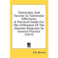 Tuberculin and Vaccine in Tubercular Affections : A Practical Guide for the Utilization of the Immune Response in General Practice (1917)