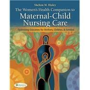 The Women's Health Companion to Maternal-Child Nursing Care