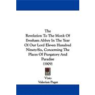 The Revelation to the Monk of Evesham Abbey in the Year of Our Lord Eleven Hundred Ninety-six, Concerning the Places of Purgatory and Paradise