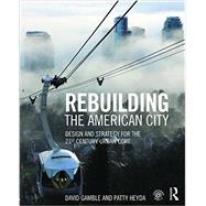 Rebuilding the American City: Design and Strategy for the 21st Century Core
