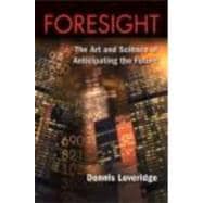 Foresight: The Art and Science of Anticipating the Future