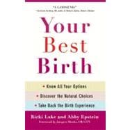 Your Best Birth Know All Your Options, Discover the Natural Choices, and Take Back the Birth Experience