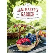The Jam Maker's Garden Grow your own seasonal preserves