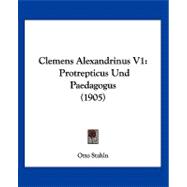 Clemens Alexandrinus V1 : Protrepticus und Paedagogus (1905)