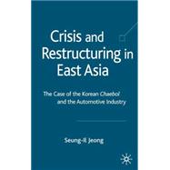 Crisis and Restructuring in East Asia The Case of the Korean Chaebol and the Automotive Industry