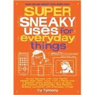 Super Sneaky Uses for Everyday Things Power Devices with Your Plants, Modify High-Tech Toys, Turn a Penny into a Battery, and More