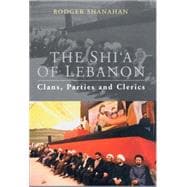 The Shi'a of Lebanon Clans, Parties and Clerics