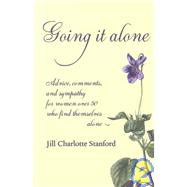 Going It Alone : Advice, Comments, and Sympathy for Women over Fifty Who Find Themselves Alone