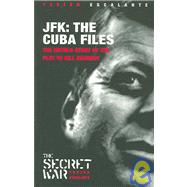 JFK - The Cuba Files : The Untold Story of the Plot to Kill Kennedy