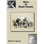 Born To Blush Unseen