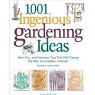 1,001 Ingenious Gardening Ideas New, Fun and Fabulous That Will Change the Way You Garden - Forever!