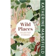 Wild Places Selected Stories