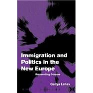 Immigration and Politics in the New Europe: Reinventing Borders