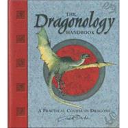 Dragonology Handbook : A Practical Course in Dragons