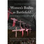 Women's Bodies as Battlefield Christian Theology and the Global War on Women