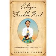 Eliza's Freedom Road An Underground Railroad Diary