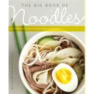 The Big Book of Noodles Over 100 Delicious Recipes from China, Japan, and Southeast Asia