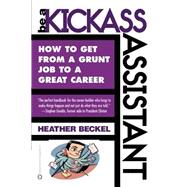 Be a Kickass Assistant How to Get from a Grunt Job to a Great Career