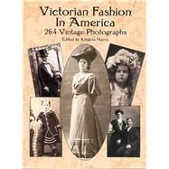 Victorian Fashion in America 264 Vintage Photographs