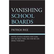 Vanishing School Boards Where School Boards Have Gone, Why We Need Them, and How We Can Bring Them Back