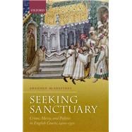Seeking Sanctuary Crime, Mercy, and Politics in English Courts, 1400-1550