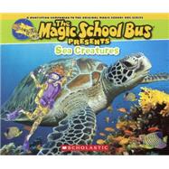 Sea Creatures: A Nonfiction Companion to the Original Magic School Bus Series